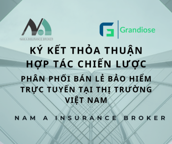 MÔI GIỚI BẢO HIỂM NAM Á KÝ KẾT THỎA THUẬN HỢP TÁC CHIẾN LƯỢC VỚI GRANDIOSE - NHÀ MÔI GIỚI BẢO HIỂM HÀNG ĐẦU CHÂU Á ĐẾN TỪ SINGAPORE, KHẲNG ĐỊNH CUNG CẤP GIẢI PHÁP PHÂN PHỐI BÁN LẺ BẢO HIỂM CÁ NHÂN TRỰC TUYẾN TỐI ƯU CHO KHÁCH HÀNG VIỆT NAM.